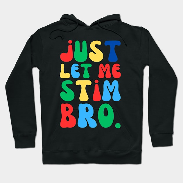 JUST LET ME STIM BRO Hoodie by Lolane